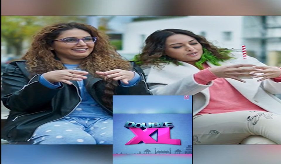 Double XL Teaser Out Starring Sonakshi Sinha and Huma Qureshi