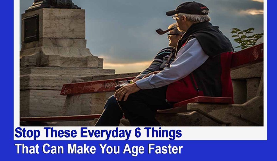 stop-these-things-that-can-make-you-age-faster